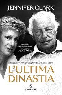 Produktbild: L' ultima dinastia. La saga della famiglia Agnelli da Giovanni a John