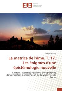 Produktbild: La matrice de l'&acirc;me. T. 17. Les &eacute;nigmes d'une &eacute;pist&eacute;mologie nouvelle