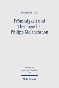 Produktbild: Fr&ouml;mmigkeit und Theologie bei Philipp Melanchthon