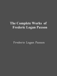 Produktbild: The Complete Works of Frederic Logan Paxson