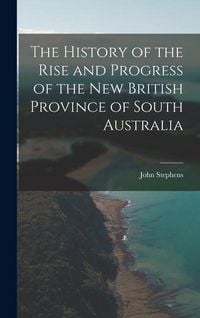 Produktbild: The History of the Rise and Progress of the New British Province of South Australia