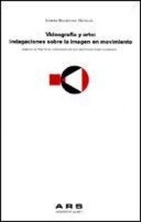 Produktbild: Videograf&iacute;a y arte : indagaciones sobre la imagen en movimiento: an&aacute;lisis de pr&aacute;cticas videogr&aacute;ficas que investigan sobre la imagen