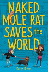 Produktbild: Rivers, K: Naked Mole Rat Saves the World