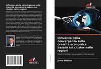 Produktbild: Influenza della convergenza sulla crescita economica basata sui cluster nelle regioni