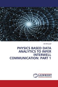 Produktbild: PHYSICS BASED DATA ANALYTICS TO INFER INTERWELL COMMUNICATION: PART 1