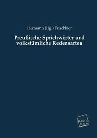 Produktbild: Frischbier, H: Preu&szlig;ische Sprichw&ouml;rter und volkst&uuml;mliche Red