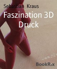 Produktbild: Faszination 3D Druck