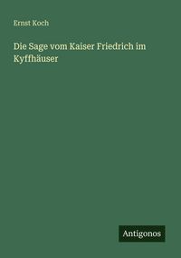 Produktbild: Die Sage vom Kaiser Friedrich im Kyffh&auml;user