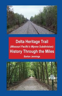 Produktbild: Delta Heritage Trail (Missouri Pacific's Wynne Subdivision)