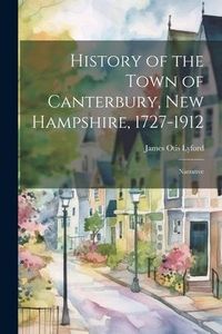 Produktbild: History of the Town of Canterbury, New Hampshire, 1727-1912: Narrative