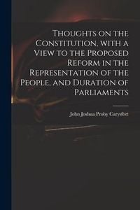 Produktbild: Thoughts on the Constitution, With a View to the Proposed Reform in the Representation of the People, and Duration of Parliaments