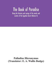 Produktbild: The Book Of Paradise, Being The Histories And Sayings Of The Monks And Ascetics Of The Egyptian Desert (Volume Ii)