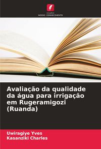 Produktbild: Avalia&ccedil;&atilde;o da qualidade da &aacute;gua para irriga&ccedil;&atilde;o em Rugeramigozi (Ruanda)