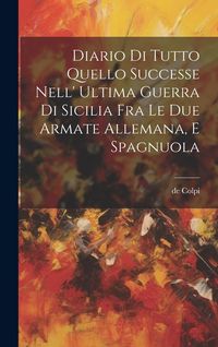 Produktbild: Diario Di Tutto Quello Successe Nell' Ultima Guerra Di Sicilia Fra Le Due Armate Allemana, E Spagnuola