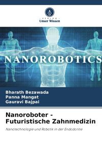 Produktbild: Nanoroboter - Futuristische Zahnmedizin