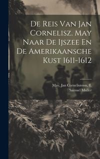 Produktbild: De Reis Van Jan Cornelisz. May Naar De Ijszee En De Amerikaansche Kust 1611-1612