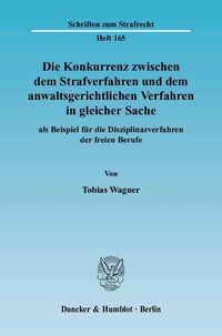 Produktbild: Die Konkurrenz zwischen dem Strafverfahren und dem anwaltsgerichtlichen Verfahren in gleicher Sache