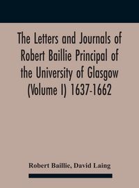 Produktbild: The Letters And Journals Of Robert Baillie Principal Of The University Of Glasgow (Volume I) 1637-1662