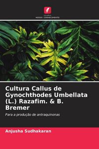 Produktbild: Cultura Callus de Gynochthodes Umbellata (L.) Razafim. & B. Bremer