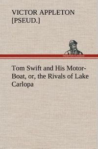 Produktbild: Tom Swift and His Motor-Boat, or, the Rivals of Lake Carlopa