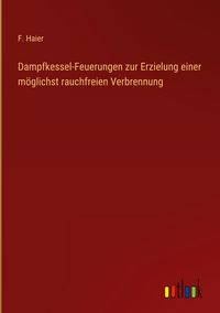Produktbild: Dampfkessel-Feuerungen zur Erzielung einer m&ouml;glichst rauchfreien Verbrennung