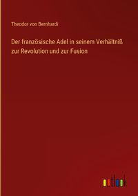 Produktbild: Der franz&ouml;sische Adel in seinem Verh&auml;ltni&szlig; zur Revolution und zur Fusion