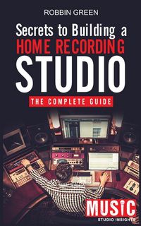 Produktbild: Green, R: Secrets to Building a Home Recording Studio