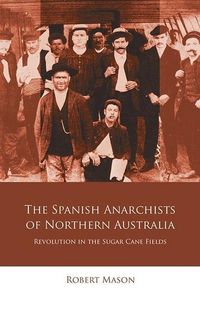 Produktbild: Mason, R: The Spanish Anarchists of Northern Australia