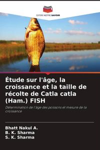 Produktbild: &Eacute;tude sur l'&acirc;ge, la croissance et la taille de r&eacute;colte de Catla catla (Ham.) FISH