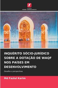 Produktbild: Inqu&eacute;rito S&oacute;cio-Jur&iacute;dico Sobre a Dota&ccedil;&atilde;o De Waqf Nos Pa&iacute;ses Em Desenvolvimento