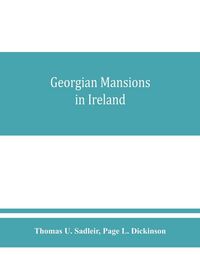 Produktbild: Georgian mansions in Ireland, with some account of the evolution of Georgian architecture and decoration