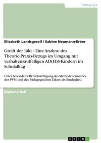 Produktbild: Greift der Takt - Eine Analyse des Theorie-Praxis-Bezugs im Umgang mit verhaltensauff&auml;lligen AD(H)S-Kindern im Schulalltag