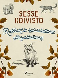Produktbild: Rakkaat ja raivostuttavat el&auml;inyst&auml;v&auml;mme