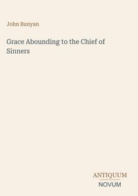 Produktbild: Grace Abounding to the Chief of Sinners