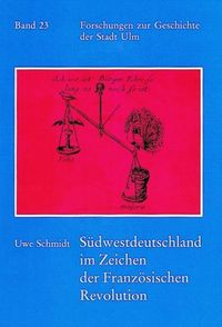 Bild vom Artikel Südwestdeutschland im Zeichen der Französischen Revolution vom Autor Uwe Schmidt