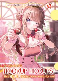 Produktbild: An Introvert's Hookup Hiccups: This Gyaru Is Head Over Heels for Me! Volume 13