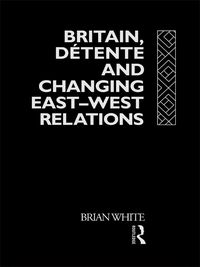 Produktbild: Britain, Detente and Changing East-West Relations