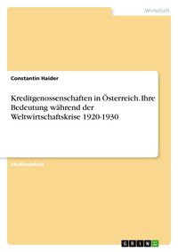 Produktbild: Kreditgenossenschaften in &Ouml;sterreich. Ihre Bedeutung w&auml;hrend der Weltwirtschaftskrise 1920-1930