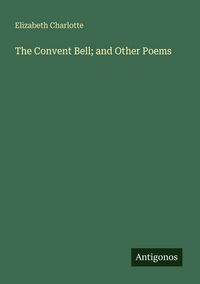 Produktbild: The Convent Bell; and Other Poems