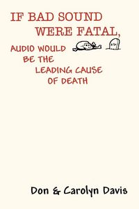 Produktbild: If Bad Sound Were Fatal, Audio Would Be the Leading Cause of Death