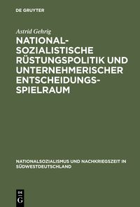 Produktbild: Nationalsozialistische R&uuml;stungspolitik und unternehmerischer Entscheidungsspielraum
