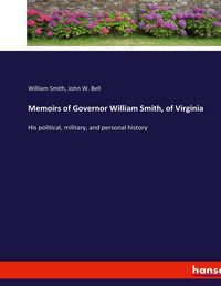 Produktbild: Memoirs of Governor William Smith, of Virginia