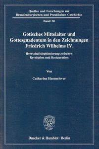 Produktbild: Gotisches Mittelalter und Gottesgnadentum in den Zeichnungen Friedrich Wilhelms IV.