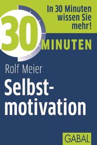 Bild vom Artikel 30 Minuten Selbstmotivation vom Autor Rolf Meier