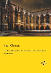 Produktbild: Die Kunstdenkm&auml;ler der St&auml;dte und Kreise Gladbach und Krefeld