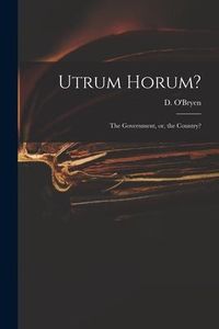 Produktbild: Utrum Horum?: the Government, or, the Country?