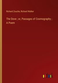 Produktbild: The Dove ; or, Passages of Cosmography ; A Poem
