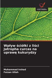 Produktbild: Wp&iquest;yw &iquest;ci&oacute;&iquest;ki z li&iquest;ci Jatropha curcas na upraw&iquest; kukurydzy