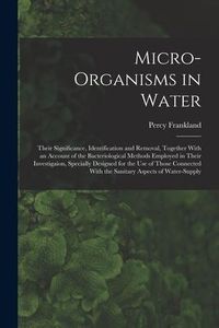 Produktbild: Micro-Organisms in Water: Their Significance, Identification and Removal, Together With an Account of the Bacteriological Methods Employed in Th