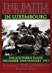 Bild vom Artikel The Battle of the Bulge in Luxembourg: The Southern Flank - Dec. 1944 - Jan. 1945 Vol.I the Germans vom Autor Roland Gaul